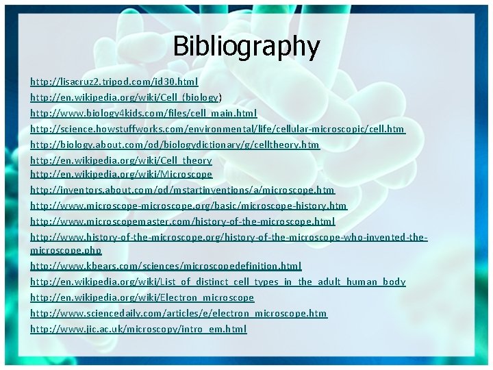 Bibliography http: //lisacruz 2. tripod. com/id 30. html http: //en. wikipedia. org/wiki/Cell_(biology) http: //www.