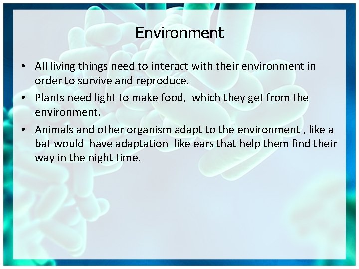 Environment • All living things need to interact with their environment in order to