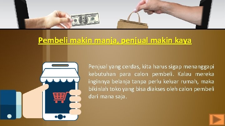 Pembeli makin manja, penjual makin kaya Penjual yang cerdas, kita harus sigap menanggapi kebutuhan Pembeli makin manja, penjual makin kaya Penjual yang cerdas, kita harus sigap menanggapi kebutuhan