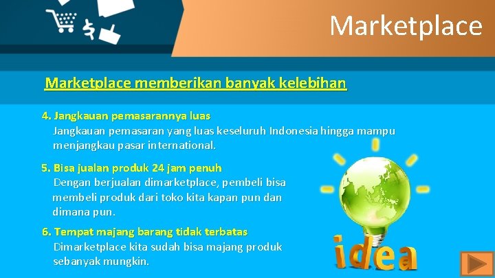 Marketplace memberikan banyak kelebihan 4. Jangkauan pemasarannya luas Jangkauan pemasaran yang luas keseluruh Indonesia