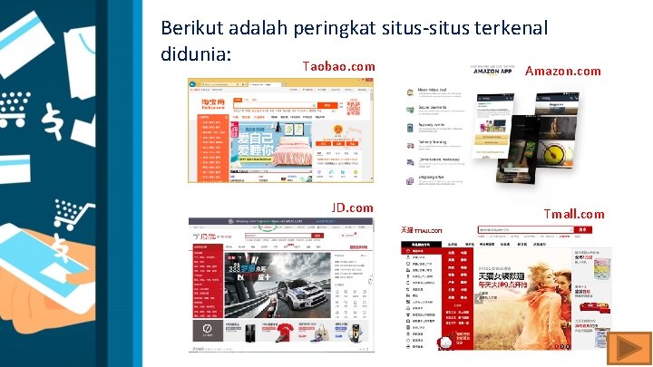 Berikut adalah peringkat situs-situs terkenal didunia: Taobao. com Amazon. com JD. com Tmall. com Berikut adalah peringkat situs-situs terkenal didunia: Taobao. com Amazon. com JD. com Tmall. com