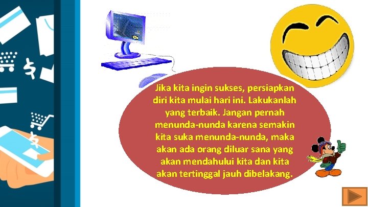 Jika kita ingin sukses, persiapkan diri kita mulai hari ini. Lakukanlah yang terbaik. Jangan