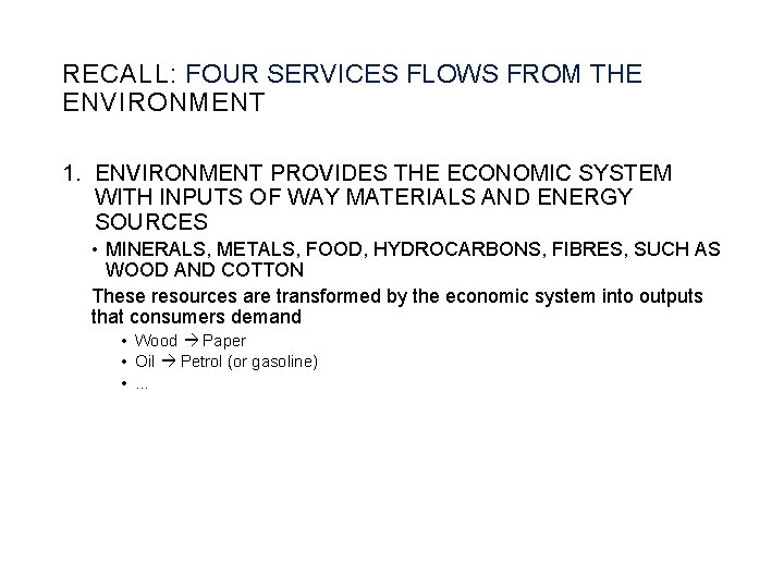 RECALL: FOUR SERVICES FLOWS FROM THE ENVIRONMENT 1. ENVIRONMENT PROVIDES THE ECONOMIC SYSTEM WITH