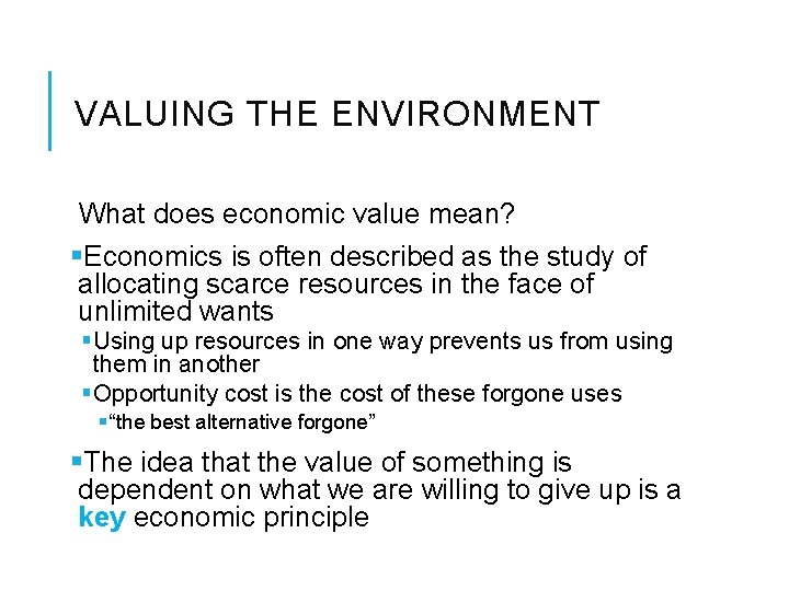 VALUING THE ENVIRONMENT What does economic value mean? §Economics is often described as the