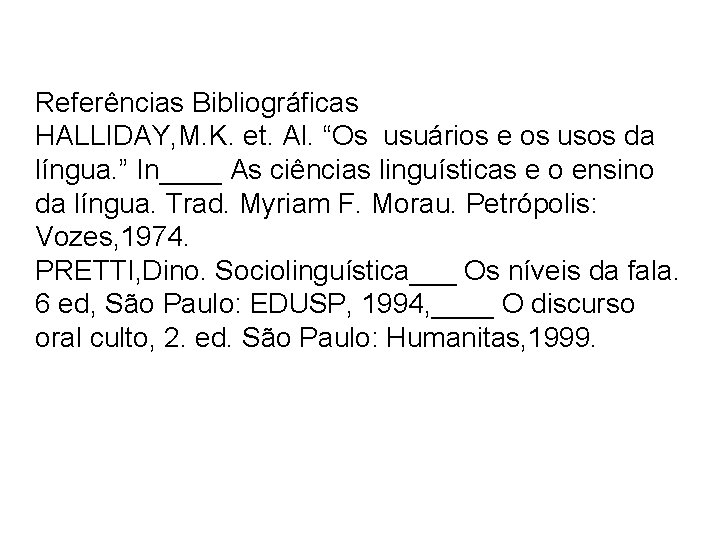 Referências Bibliográficas HALLIDAY, M. K. et. Al. “Os usuários e os usos da língua.