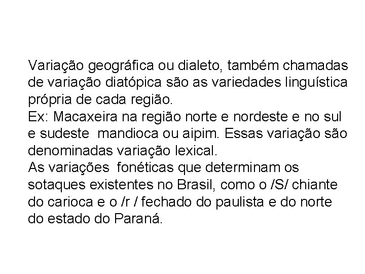 Variação geográfica ou dialeto, também chamadas de variação diatópica são as variedades linguística própria