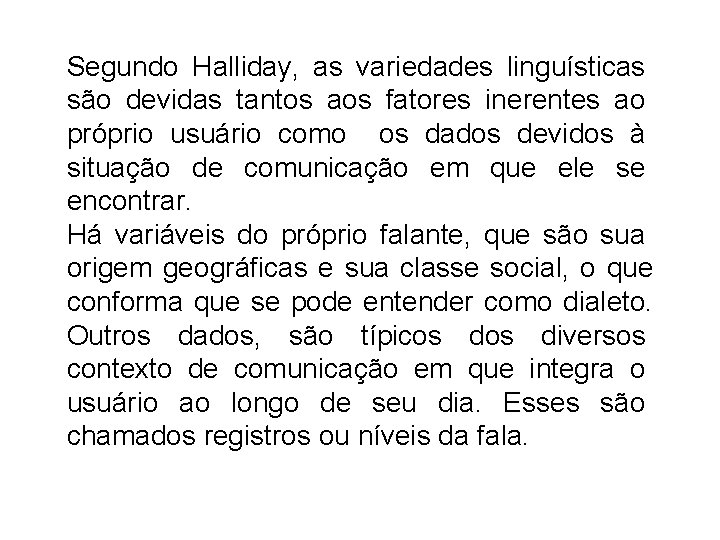 Segundo Halliday, as variedades linguísticas são devidas tantos aos fatores inerentes ao próprio usuário