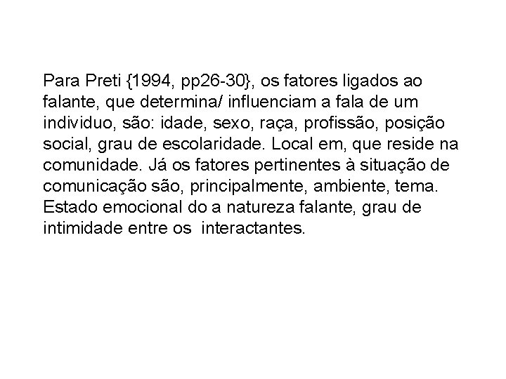 Para Preti {1994, pp 26 -30}, os fatores ligados ao falante, que determina/ influenciam