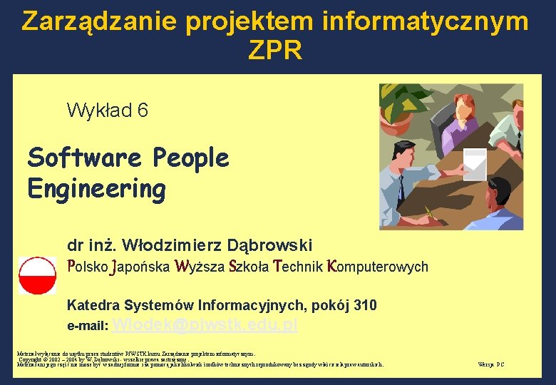 Zarządzanie projektem informatycznym ZPR Wykład 6 Software People Engineering dr inż. Włodzimierz Dąbrowski Polsko