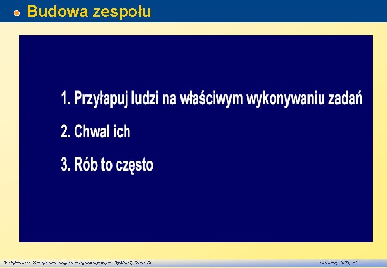 Budowa zespołu W. Dąbrowski, Zarządzanie projektem informatycznym, Wykład 7, Slajd 12 kwiecień, 2005; PC