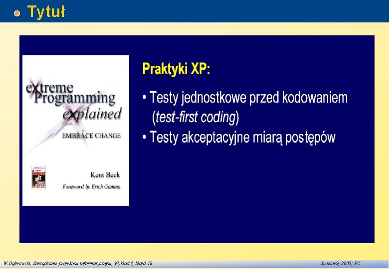 Tytuł W. Dąbrowski, Zarządzanie projektem informatycznym, Wykład 7, Slajd 18 kwiecień, 2005; PC 