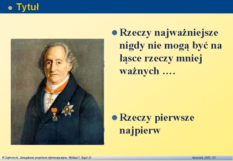 Tytuł l Rzeczy najważniejsze nigdy nie mogą być na łąsce rzeczy mniej ważnych ….