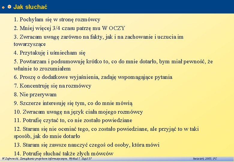 Jak słuchać 1. Pochylam się w stronę rozmówcy 2. Mniej więcej 3/4 czasu patrzę