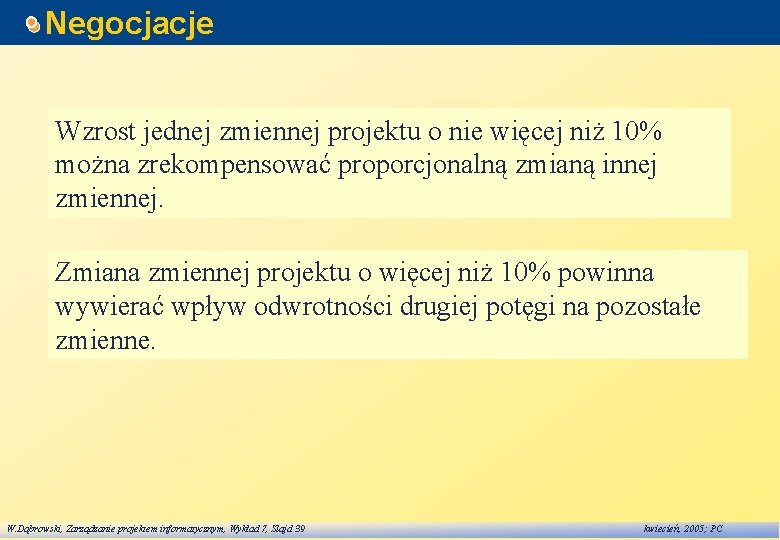 Negocjacje Wzrost jednej zmiennej projektu o nie więcej niż 10% można zrekompensować proporcjonalną zmianą