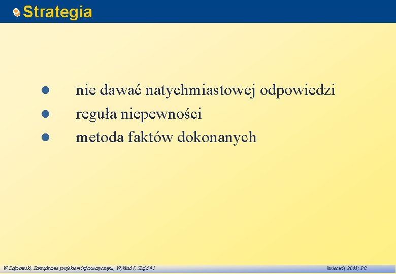 Strategia l l l nie dawać natychmiastowej odpowiedzi reguła niepewności metoda faktów dokonanych W.