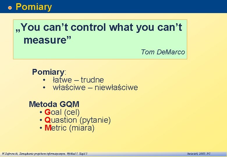 Pomiary „You can’t control what you can’t measure” Tom De. Marco Pomiary: • łatwe