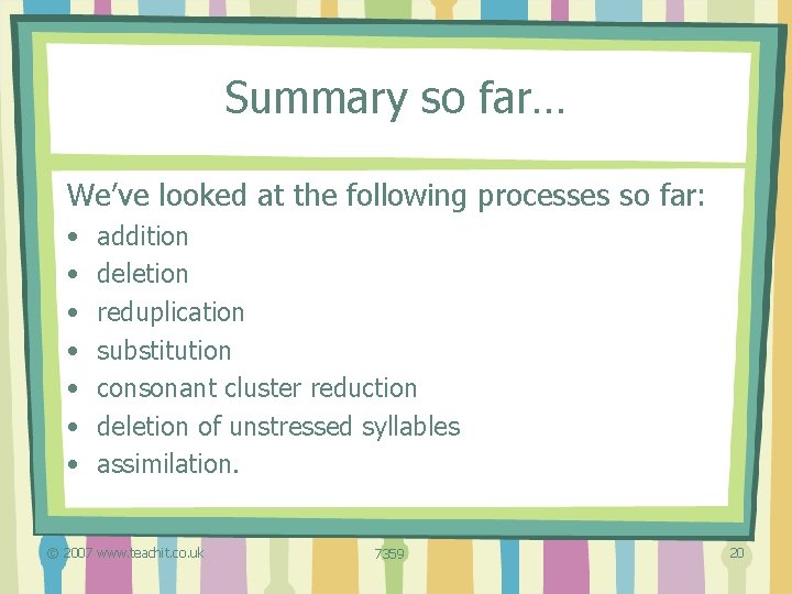 Summary so far… We’ve looked at the following processes so far: • • addition