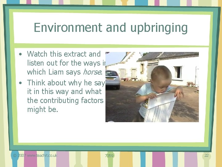 Environment and upbringing • Watch this extract and listen out for the ways in