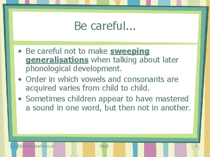 Be careful. . . • Be careful not to make sweeping generalisations when talking