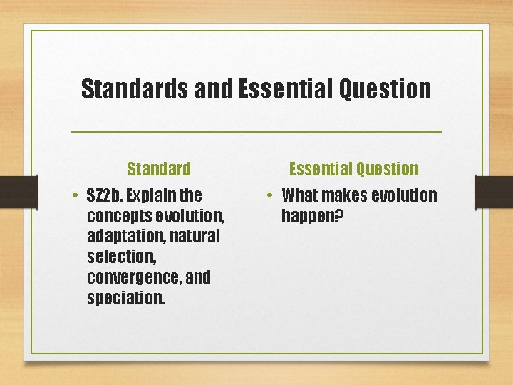 Standards and Essential Question Standard • SZ 2 b. Explain the concepts evolution, adaptation,