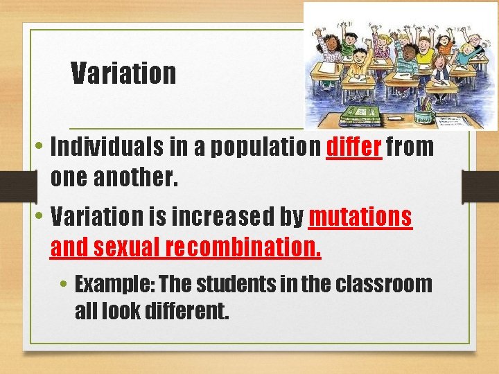 Variation • Individuals in a population differ from one another. • Variation is increased
