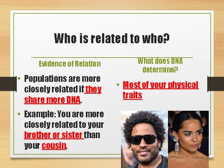Who is related to who? Evidence of Relation • Populations are more closely related