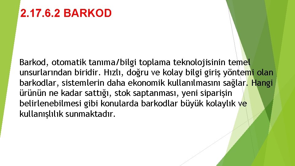 2. 17. 6. 2 BARKOD Barkod, otomatik tanıma/bilgi toplama teknolojisinin temel unsurlarından biridir. Hızlı,