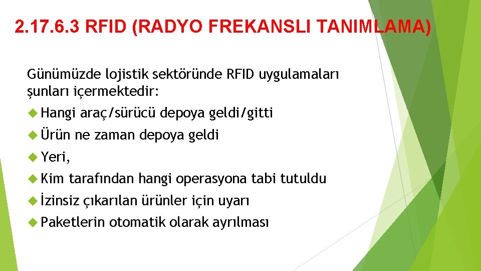 2. 17. 6. 3 RFID (RADYO FREKANSLI TANIMLAMA) Günümüzde lojistik sektöründe RFID uygulamaları şunları