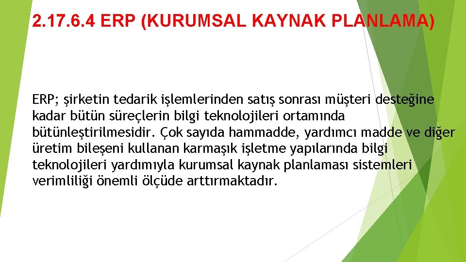 2. 17. 6. 4 ERP (KURUMSAL KAYNAK PLANLAMA) ERP; şirketin tedarik işlemlerinden satış sonrası