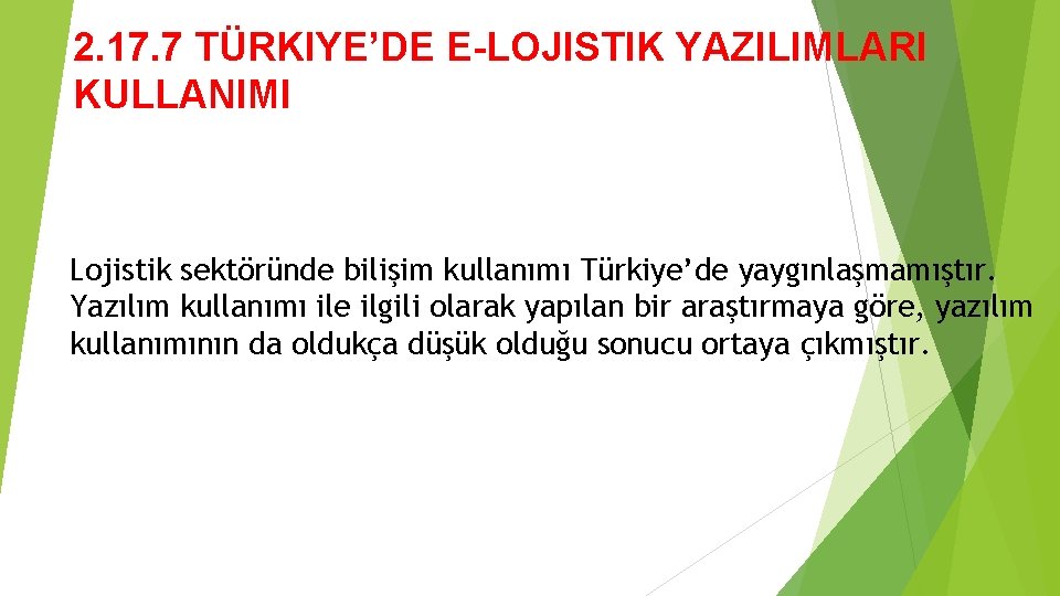 2. 17. 7 TÜRKIYE’DE E-LOJISTIK YAZILIMLARI KULLANIMI Lojistik sektöründe bilişim kullanımı Türkiye’de yaygınlaşmamıştır. Yazılım