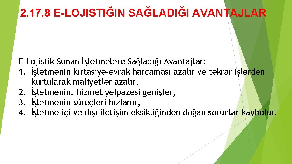 2. 17. 8 E-LOJISTIĞIN SAĞLADIĞI AVANTAJLAR E-Lojistik Sunan İşletmelere Sağladığı Avantajlar: 1. İşletmenin kırtasiye-evrak