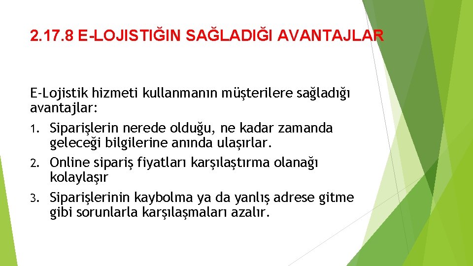 2. 17. 8 E-LOJISTIĞIN SAĞLADIĞI AVANTAJLAR E-Lojistik hizmeti kullanmanın müşterilere sağladığı avantajlar: 1. Siparişlerin