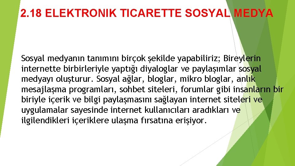 2. 18 ELEKTRONIK TICARETTE SOSYAL MEDYA Sosyal medyanın tanımını birçok şekilde yapabiliriz; Bireylerin internette