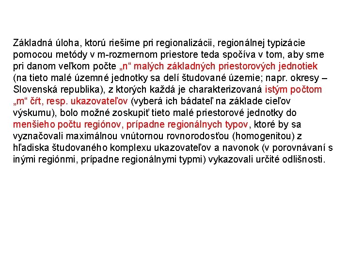 Základná úloha, ktorú riešime pri regionalizácii, regionálnej typizácie pomocou metódy v m-rozmernom priestore teda