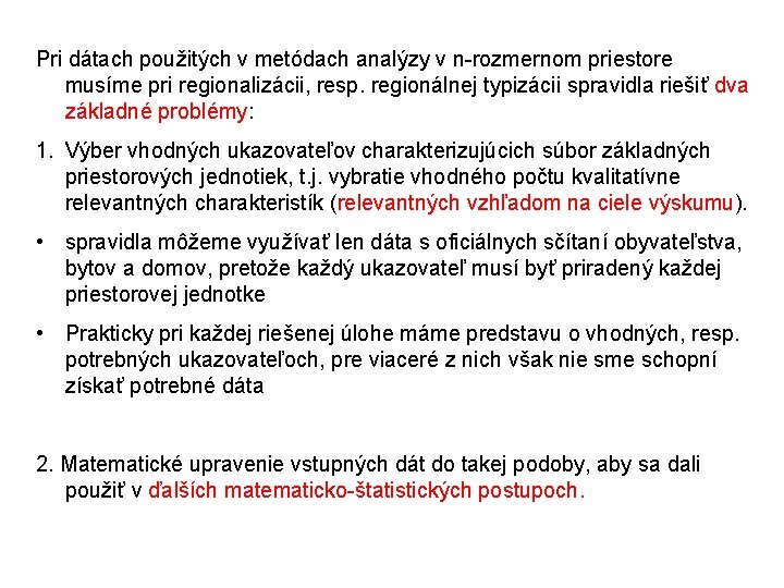 Pri dátach použitých v metódach analýzy v n-rozmernom priestore musíme pri regionalizácii, resp. regionálnej