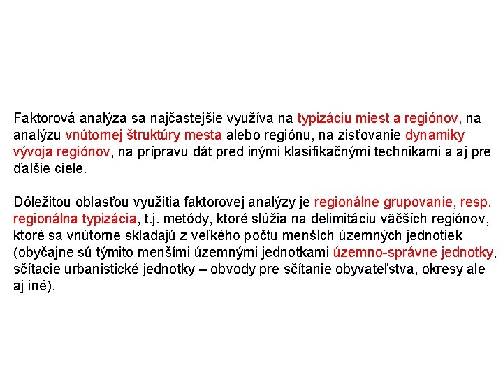 Faktorová analýza sa najčastejšie využíva na typizáciu miest a regiónov, na analýzu vnútornej štruktúry