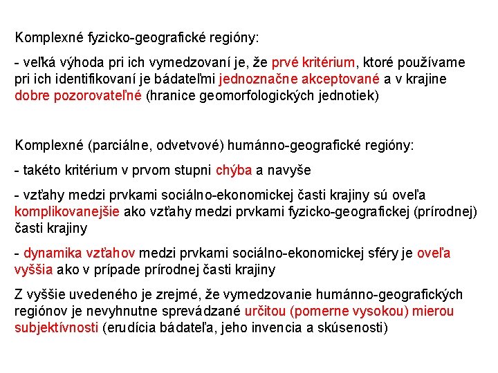 Komplexné fyzicko-geografické regióny: - veľká výhoda pri ich vymedzovaní je, že prvé kritérium, ktoré