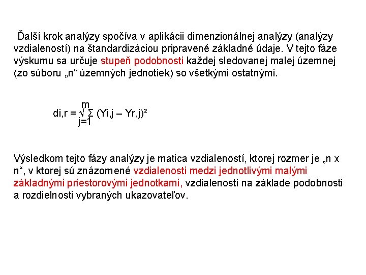 Ďalší krok analýzy spočíva v aplikácii dimenzionálnej analýzy (analýzy vzdialeností) na štandardizáciou pripravené základné