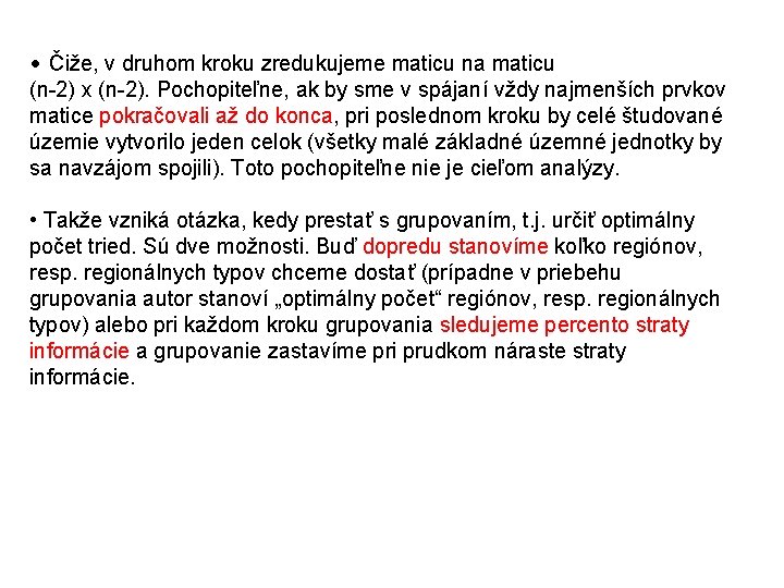  • Čiže, v druhom kroku zredukujeme maticu na maticu (n-2) x (n-2). Pochopiteľne,