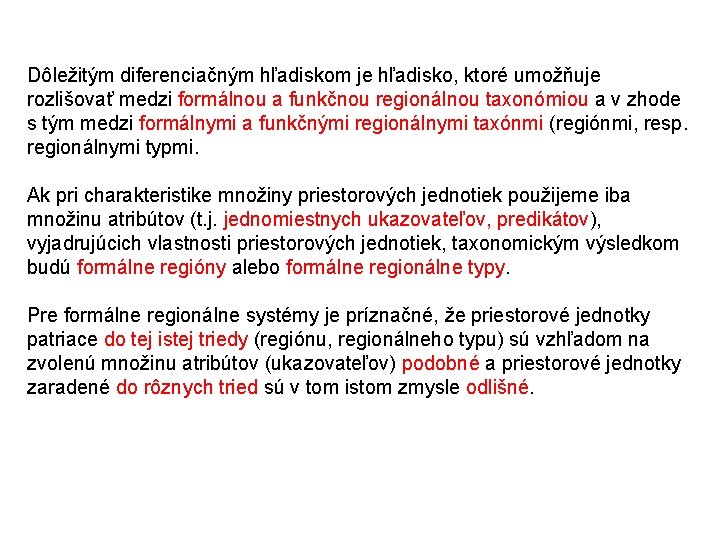 Dôležitým diferenciačným hľadiskom je hľadisko, ktoré umožňuje rozlišovať medzi formálnou a funkčnou regionálnou taxonómiou