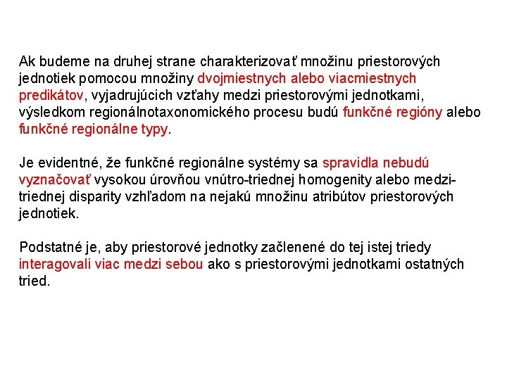 Ak budeme na druhej strane charakterizovať množinu priestorových jednotiek pomocou množiny dvojmiestnych alebo viacmiestnych