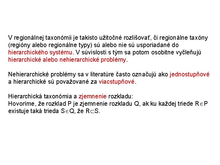 V regionálnej taxonómii je takisto užitočné rozlišovať, či regionálne taxóny (regióny alebo regionálne typy)