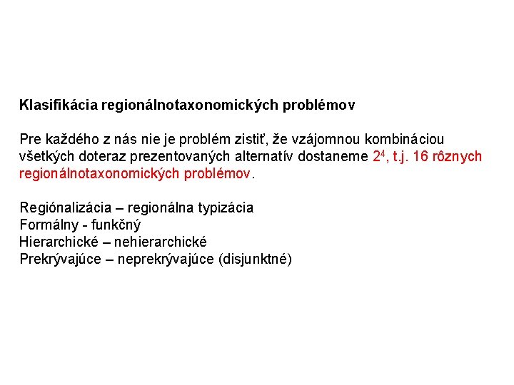 Klasifikácia regionálnotaxonomických problémov Pre každého z nás nie je problém zistiť, že vzájomnou kombináciou