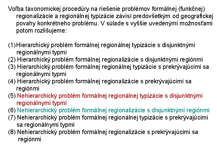 Voľba taxonomickej procedúry na riešenie problémov formálnej (funkčnej) regionalizácie a regionálnej typizácie závisí predovšetkým