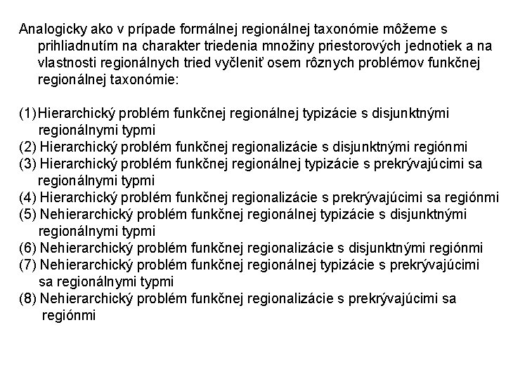 Analogicky ako v prípade formálnej regionálnej taxonómie môžeme s prihliadnutím na charakter triedenia množiny