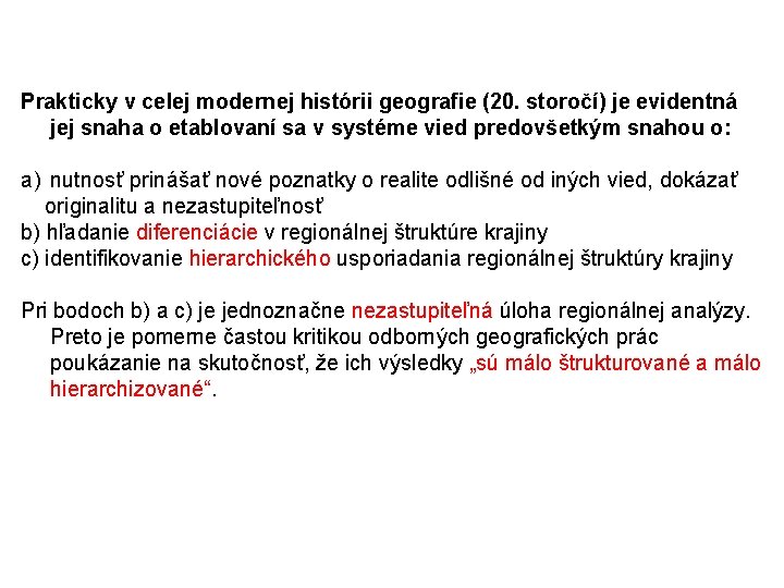 Prakticky v celej modernej histórii geografie (20. storočí) je evidentná jej snaha o etablovaní