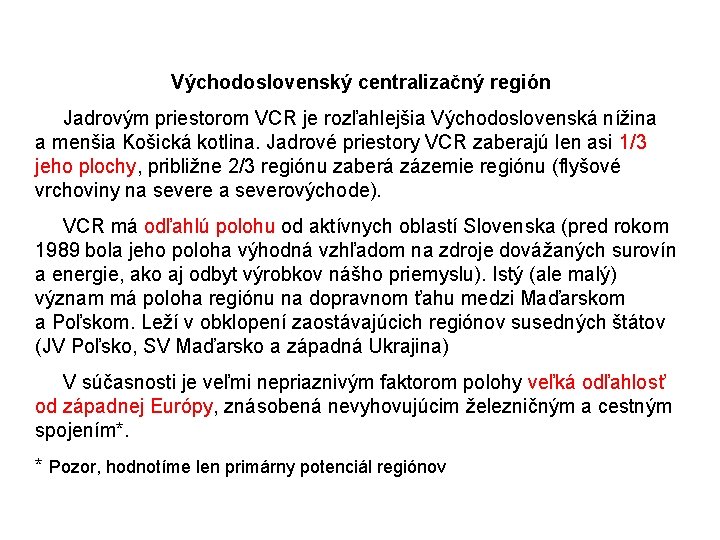 Východoslovenský centralizačný región Jadrovým priestorom VCR je rozľahlejšia Východoslovenská nížina a menšia Košická kotlina.