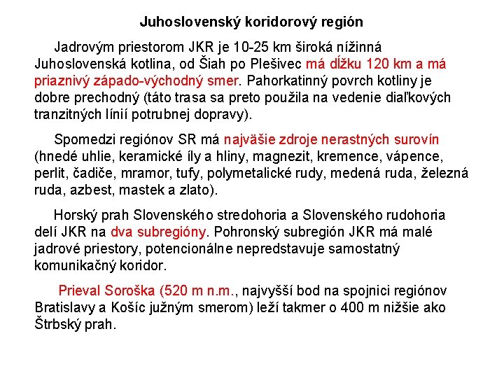 Juhoslovenský koridorový región Jadrovým priestorom JKR je 10 -25 km široká nížinná Juhoslovenská kotlina,