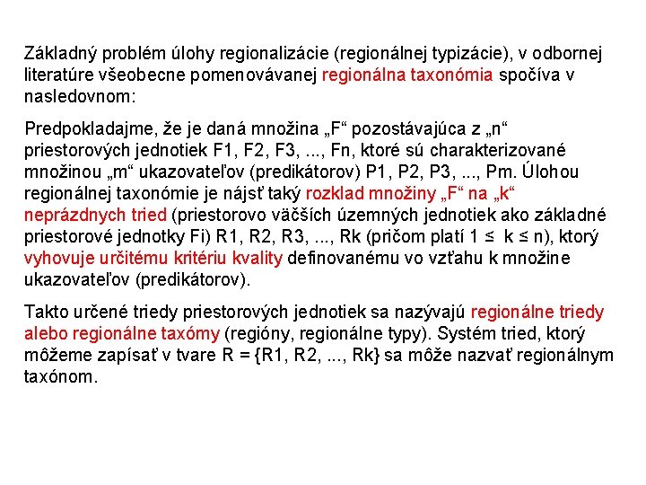 Základný problém úlohy regionalizácie (regionálnej typizácie), v odbornej literatúre všeobecne pomenovávanej regionálna taxonómia spočíva