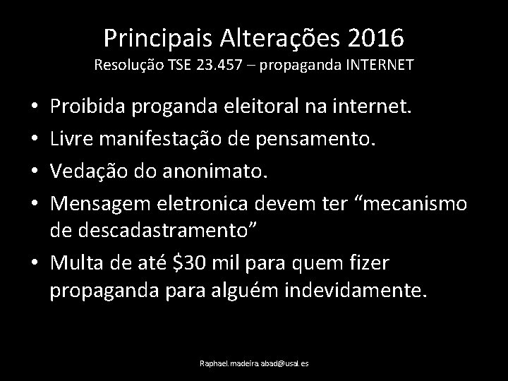 Principais Alterações 2016 Resolução TSE 23. 457 – propaganda INTERNET Proibida proganda eleitoral na